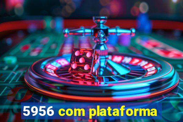 5956 com plataforma